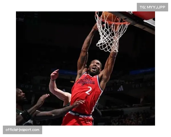 伦纳德中距离命中率保持 快船关键时刻依赖其单打